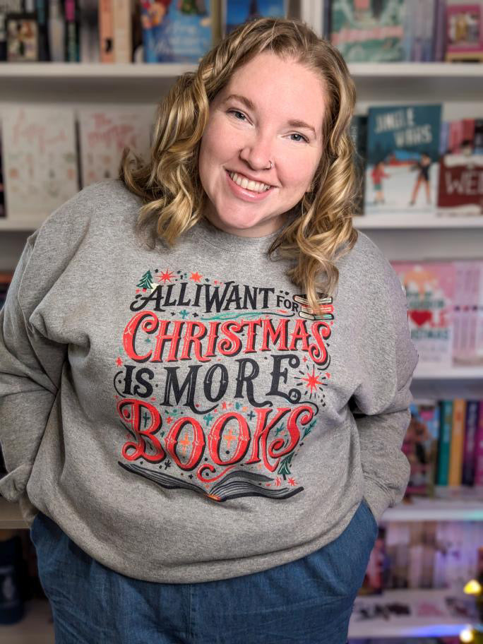 All I Want for Christmas is More Books Sweatshirt