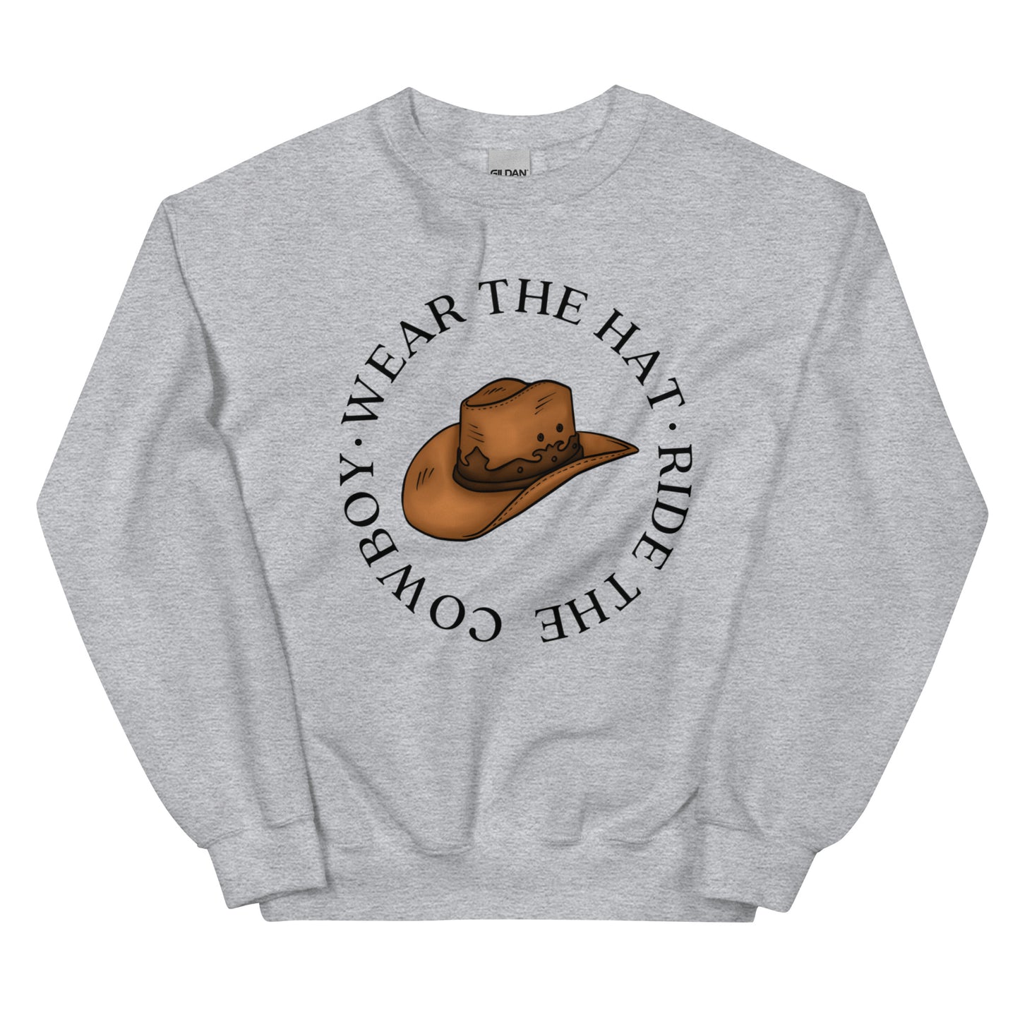 Wear the Hat, Ride the Cowboy Sweatshirt