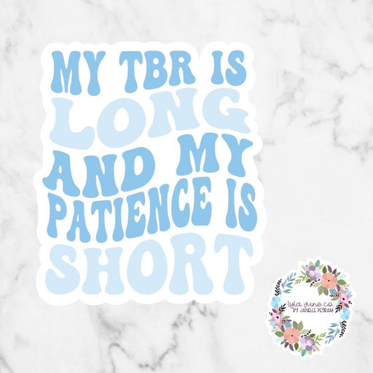 My TBR Is Long And My Patience Is Short sticker